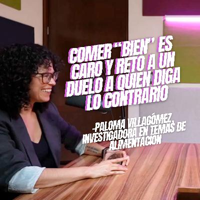 6. Comer "bien" es caro y reto a un duelo a quien piense lo contrario: Paloma Villagómez 6. Comer "bien" es caro y reto a un duelo a quien piense lo contrario: Paloma Villagómez