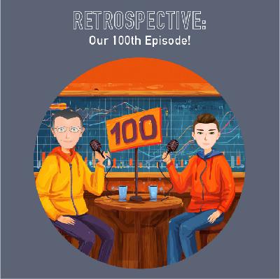 100 - Retrospective: Our 100th Episode
