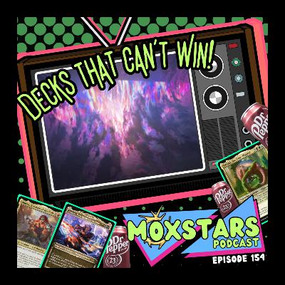 DECKS THAT CAN'T WIN! + LEGENDARY FILLER!! | MoxStars | MTG Podcast | Episode 154