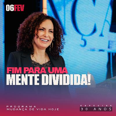 Fim para uma Mente dividida! | Mudança de Vida Hoje | 30 anos