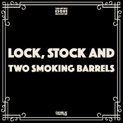 Tarantinoesque Film Review 9: Lock, Stock and Two Smoking Barrels Tarantinoesque Film Review 9: Lock, Stock and Two Smoking Barrels