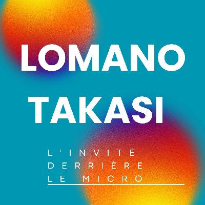 Episode spécial : Invité LOMANO TAKASI Episode spécial : Invité LOMANO TAKASI