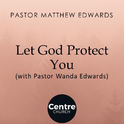 Let God Protect You (with Pastor Wanda Edwards)