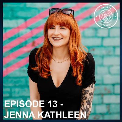 Episode 13: Jenna Kathleen