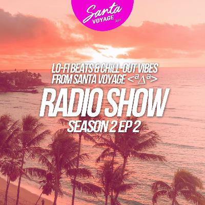 S2 #2 episode Lo-Fi Beats & Chill-Out Vibes From Santa Voyage ª∆ª