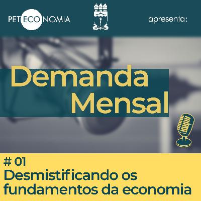 Demanda Mensal 01 - Desmistificando os fundamentos da economia Demanda Mensal 01 - Desmistificando os fundamentos da economia