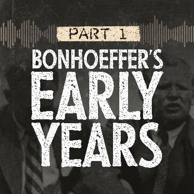 Part 1: Bonhoeffer's Early Years