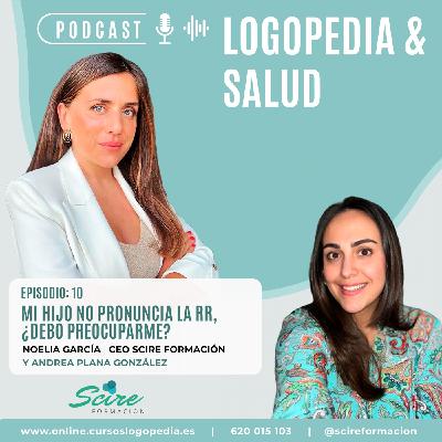 Episodio 10 - MI HIJO NO PRONUNCIA LA RR, ¿DEBO PREOCUPARME? con Andrea Plana González