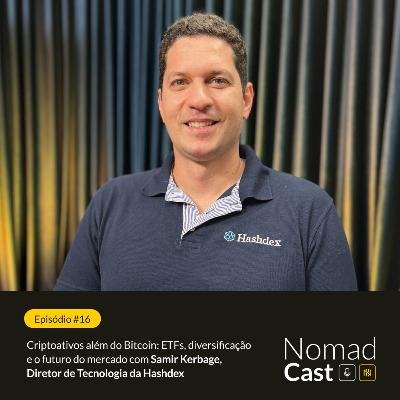 NomadCast #16: Criptoativos além do Bitcoin — ETFs e futuro do mercado, com Samir Kerbage - Hashdex