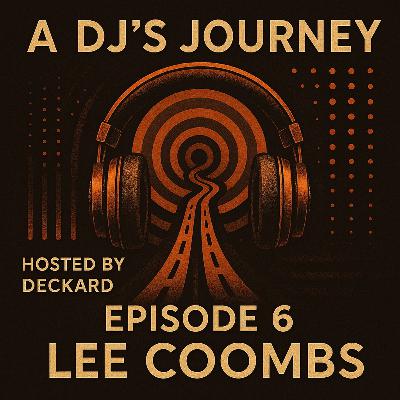 A DJ's Journey Hosted by Deckard Ep. 6 Lee Coombs