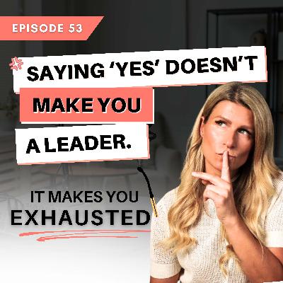 Saying Yes Doesn’t Make You a Leader—It Makes You Exhausted