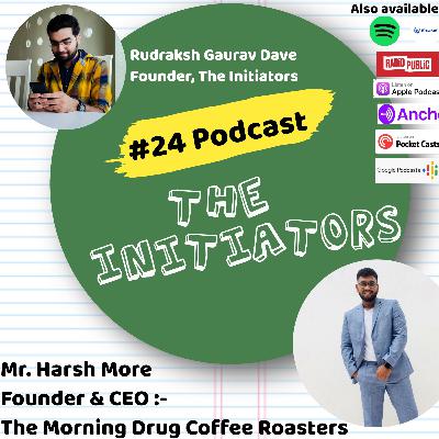 #24 Podcast with Mr. Harsh More. Founder, The Morning Drug Coffee Roasters.