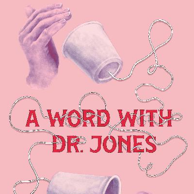 227 - A Word with Dr. Jones 227 - A Word with Dr. Jones
