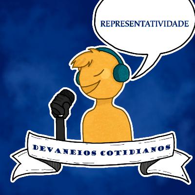 Devaneios Cotidianos #4 - Representatividade