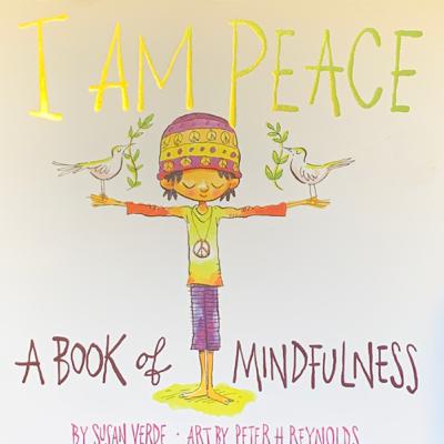 “I am Peace. A book of mindfulness” by Susan Verde