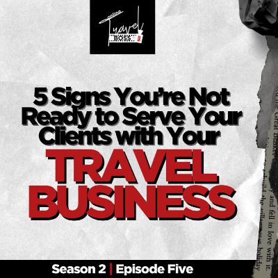 5 Signs You’re Not ready to Serve Your Clients with Your Travel Business | Sundey Gardner 5 Signs You’re Not ready to Serve Your Clients with Your Travel Business | Sundey Gardner