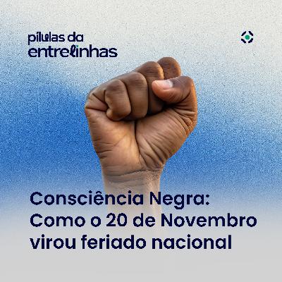 Consciência Negra: como o 20 de Novembro virou feriado nacional e por que esse marco importa | Pílulas da Entrelinhas Inteligov Consciência Negra: como o 20 de Novembro virou feriado nacional e por que esse marco importa | Pílulas da Entrelinhas Inteligov