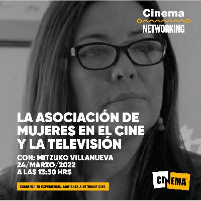 T4| E5: La Asociación de Mujeres en el Cine y la Televisión, Mitzuko Villanueva T4| E5: La Asociación de Mujeres en el Cine y la Televisión, Mitzuko Villanueva
