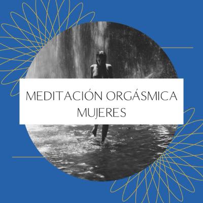 Meditación Orgásmica para MUJERES