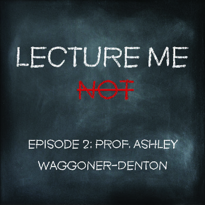 2: Episode 2 - Professor Ashley Waggoner-Denton