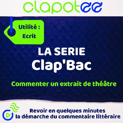 CLAP'BAC : Je révise la méthode pour le commentaire écrit : l'extrait de théâtre.