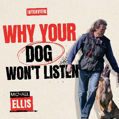 Ep. 32 - From Frustration to Focus: Michael Ellis on Smarter Dog Training
