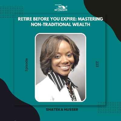 EP 223: Retire Before You Expire: Mastering Non-Traditional Wealth with Shateka Husser