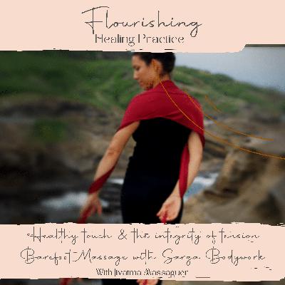 Ep 17. with Healthy touch & the integrity of tension Barefoot Massage with Sarga Bodywork Jivatma Massaguer