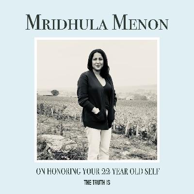 Mridhula Menon on Honoring Your 22 Year Old Self