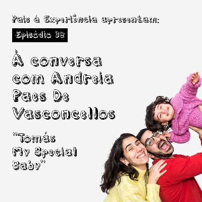 Ep. 38 | À conversa com com Andreia Paes de Vasconcellos - Tomás, My special baby Ep. 38 | À conversa com com Andreia Paes de Vasconcellos - Tomás, My special baby