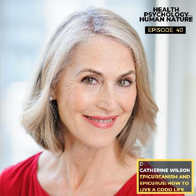 #40: Epicureanism & Epicurus: How to Live a Good Life – Dr. Catherine Wilson