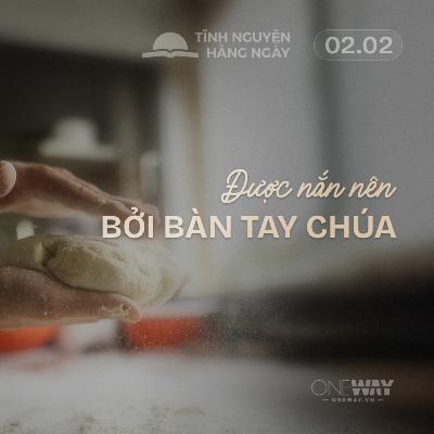 ĐƯỢC NẮN NÊN BỞI BÀN TAY CHÚA | Tĩnh Nguyện Hằng Ngày 02/02/2026 ĐƯỢC NẮN NÊN BỞI BÀN TAY CHÚA | Tĩnh Nguyện Hằng Ngày 02/02/2026