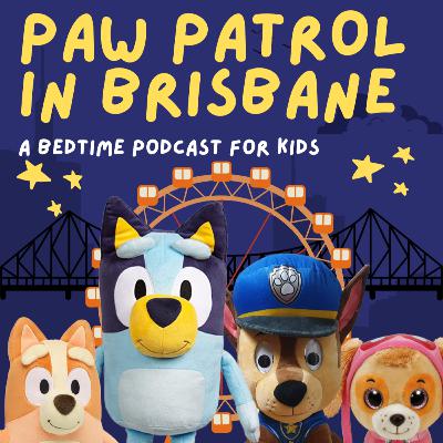 Bonus Crossover Episode: Paw Patrol in Brisbane