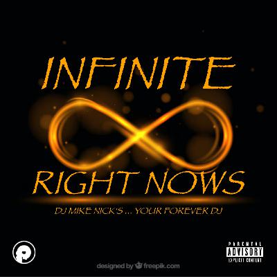 INFINITE RIGHT NOWS