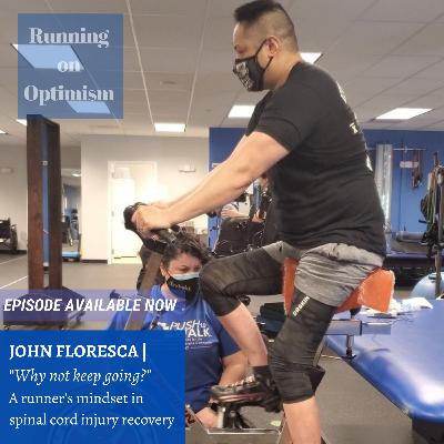 11. John Floresca | A runner's mindset in spinal cord injury recovery 11. John Floresca | A runner's mindset in spinal cord injury recovery
