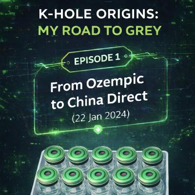 K-Hole Origins #1: From Ozempic to China Direct