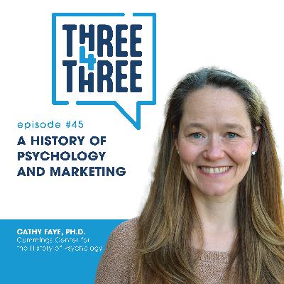 Episode 45: A history of Psychology and Marketing with Cathy Faye, Ph.D., of Cummings Center for the History of Psychology