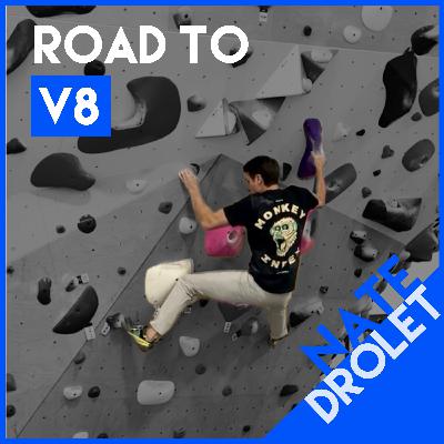 Road to V8 with Nate Drolet: My First (gym) V7, Better Not Stronger, and the Importance of REALLY Trying