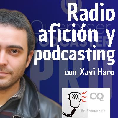 Podcast sobre Radioafición, con Xavi Haro de CQ en Frecuencia