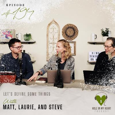 Episode 194: Let’s Define Some Things with Laurie, Matt, and Steve Episode 194: Let’s Define Some Things with Laurie, Matt, and Steve