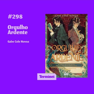 #298 - Orgulho Ardente