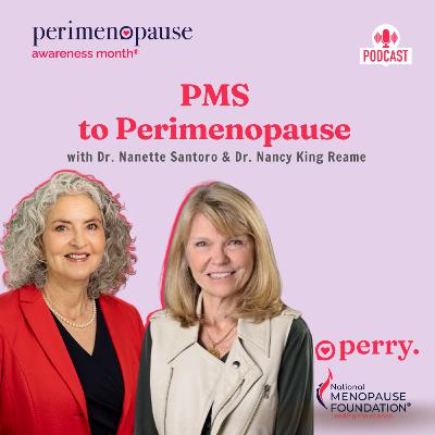 PMS to Perimenopause with Dr. Nanette Santoro and Dr. Nancy King Reame PMS to Perimenopause with Dr. Nanette Santoro and Dr. Nancy King Reame