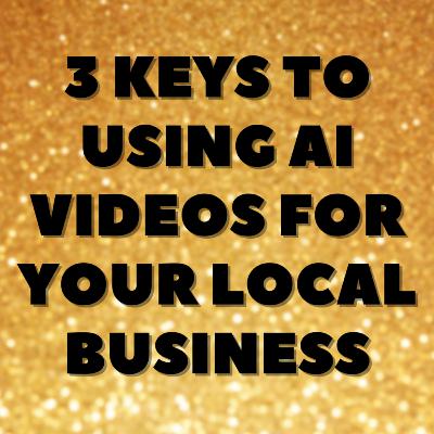 3 Keys to Using AI Videos for Your Local Business 3 Keys to Using AI Videos for Your Local Business