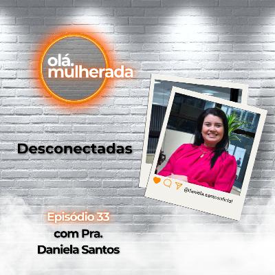Desconectadas | com Pra. Daniela Santos