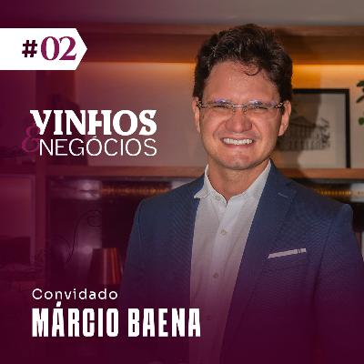 VINHOS E NEGÓCIOS #2 - com Márcio Baena