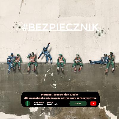 S07E03 #Bezpiecznik | Studenci, pracownicy, ludzie - dla i o osobach z atypowymi potrzebami sensorycznymi S07E03 #Bezpiecznik | Studenci, pracownicy, ludzie - dla i o osobach z atypowymi potrzebami sensorycznymi
