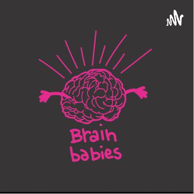 Brain Babies Episode 9: Hung Over, Grumpy but Optimistic (Sort of haha)