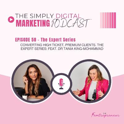 Episode #58 - Converting high ticket, premium clients. The Expert Series: feat. Dr Tania King-Mohammad Episode #58 - Converting high ticket, premium clients. The Expert Series: feat. Dr Tania King-Mohammad