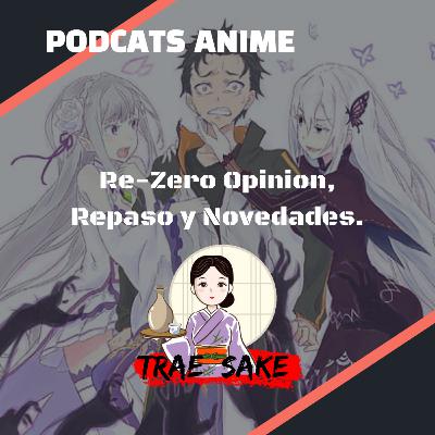 SakeCast 03: Re: Zero Kara Hajimeru Isekai Seikatsu - Opinión, Repaso y Novedades.