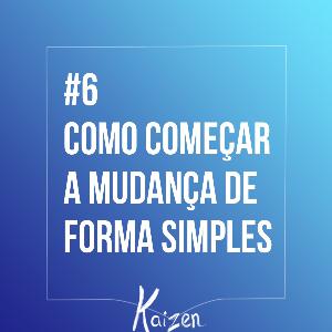 #6 - Como começar a mudança de forma simples